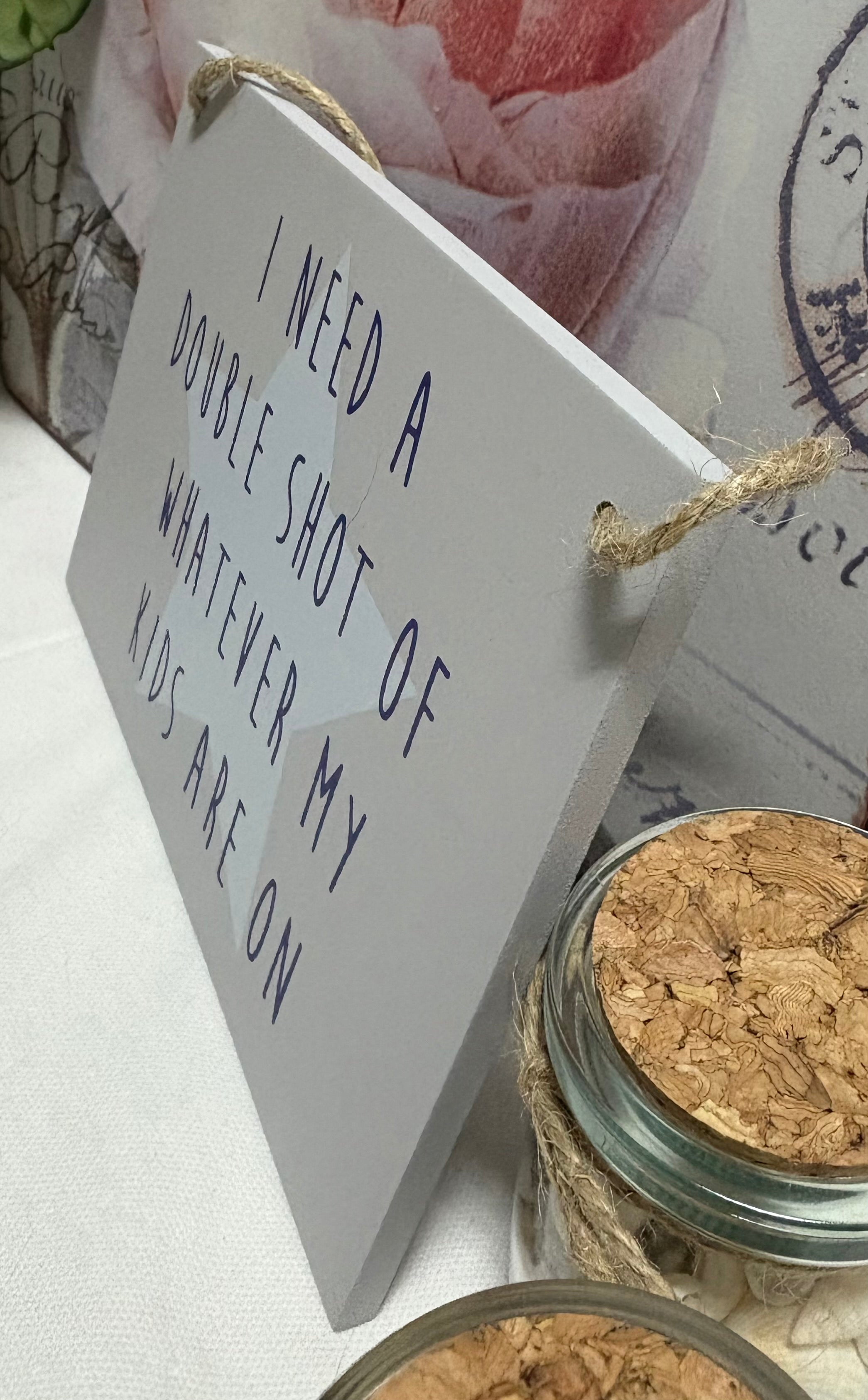 "Double Shot of whatever my Kids are on" Hanging Wooden Sign, 18cm